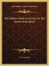 The Outline of the Great Law Or The Sword of the Spirit - H Ernest Hunt (author)