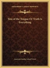 Sins of the Tongue Or Truth Is Everything - American Sunday School Union (other)