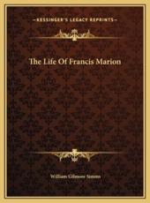 The Life Of Francis Marion - William Gilmore Simms