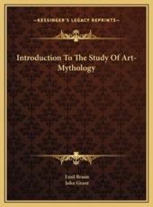 Introduction To The Study Of Art-Mythology - Emil Braun, John Grant (translator)