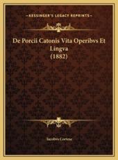 De Porcii Catonis Vita Operibvs Et Lingva (1882) - Iacobvs Cortese (author)