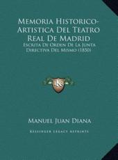 Memoria Historico-Artistica Del Teatro Real De Madrid - Manuel Juan Diana (author)