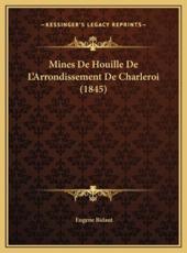 Mines De Houille De L'Arrondissement De Charleroi (1845) - Eugene Bidaut (author)
