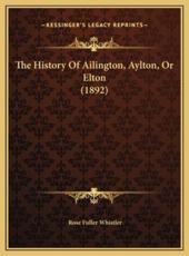 The History Of Ailington, Aylton, Or Elton (1892) - Rose Fuller Whistler (author)