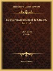 De Hieronymusschool Te Utrecht, Part 1-2 - Arnoldus Ekker
