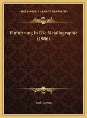 Einfuhrung In Die Metallographie (1906) - Paul Goerens (author)
