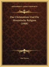 Das Christentum Und Die Monistische Religion (1908) - Max Werner (author)