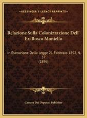 Relazione Sulla Colonizzazione Dell' Ex-Bosco Montello - Camera Dei Deputati Publisher (author)