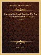 Chronik Der Stadt Beeskow Bis Zur Herrschaft Der Hohenzollern (1884) - Wilhelm Ziethe