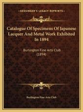 Catalogue Of Specimens Of Japanese Lacquer And Metal Work Exhibited In 1894 - Burlington Fine Arts Club