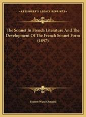 The Sonnet In French Literature And The Development Of The French Sonnet Form (1897) - Everett Ward Olmsted (author)