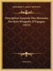 Description Generale Des Monnaies Des Rois Wisigoths D'Espagne (1872) - Aloiss Heiss