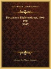 Documents Diplomatiques, 1904-1905 (1905) - Ministere Des Affaires Etrangeres (author)