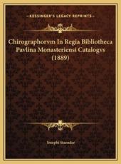 Chirographorvm In Regia Bibliotheca Pavlina Monasteriensi Catalogvs (1889) - Iosephi Staender (author)