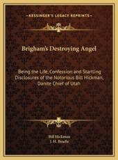 Brigham's Destroying Angel - Bill Hickman (author), J H Beadle (other)