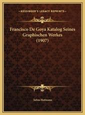 Francisco De Goya Katalog Seines Graphischen Werkes (1907) - Julius Hofmann (author)