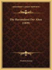 Die Harzmalerei Der Alten (1839) - Friedrich Knirim