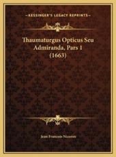 Thaumaturgus Opticus Seu Admiranda, Pars 1 (1663) - Jean Francois Niceron (author)