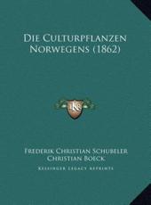 Die Culturpflanzen Norwegens (1862) - Frederik Christian Schubeler, Christian Boeck (foreword)