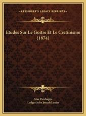 Etudes Sur Le Goitre Et Le Cretinisme (1874) - Max Parchappe, Ludger Jules Joseph Lunier (editor)