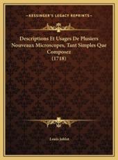 Descriptions Et Usages De Plusiers Nouveaux Microscopes, Tant Simples Que Composez (1718) - Louis Joblot (author)