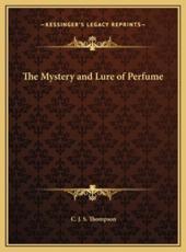 The Mystery and Lure of Perfume - C J S Thompson