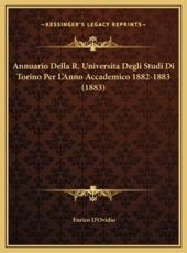 Annuario Della R. Universita Degli Studi Di Torino Per L'Anno Accademico 1882-1883 (1883) - Enrico D'Ovidio (author)