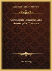 Astrosophic Principles And Astrosophic Tractates - John Hazelrigg (author)