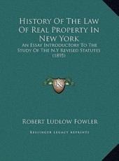History Of The Law Of Real Property In New York - Robert Ludlow Fowler (author)