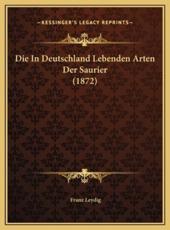 Die In Deutschland Lebenden Arten Der Saurier (1872) - Franz Leydig