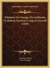 Relations Des Voyages De Guillaume De Rubruk Bernard Le Sage Et Saewulf (1839) - Francisque Michel, Thomas Wright