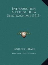 Introduction A L'Etude De La Spectrochimie (1911) - Georges Urbain (author)