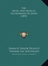 The Music And Musical Instruments Of Japan (1893) - Francis Taylor Piggott (author), Thomas Lea Southgate (other)