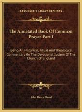 The Annotated Book Of Common Prayer, Part I - John Henry Blund (editor)