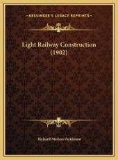 Light Railway Construction (1902) - Richard Marion Parkinson (author)