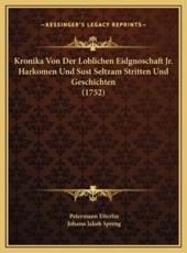 Kronika Von Der Loblichen Eidgnoschaft Jr. Harkomen Und Sust Seltzam Stritten Und Geschichten (1752) - Petermann Etterlin, Johann Jakob Spreng