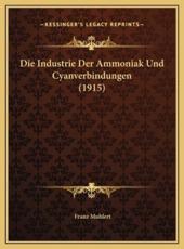 Die Industrie Der Ammoniak Und Cyanverbindungen (1915) - Franz Muhlert (author)