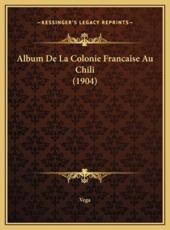 Album De La Colonie Francaise Au Chili (1904) - Vega (other)