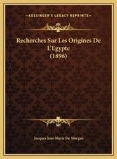 Recherches Sur Les Origines De L'Egypte (1896) - Jacques Jean Marie De Morgan