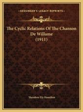 The Cyclic Relations Of The Chanson De Willame (1911) - Theodore Ely Hamilton (author)