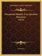 Documents Relatifs A La Question Monetaire (1874) - Jules Malou (author)