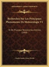Recherches Sur Les Principaux Phenomenes De Meteorologie V1 - Charles Sainte-Claire Deville (author)