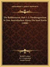 Die Reliktenseen, Part 1-2; Forshungsreisen In Den Australischen Alpen; Die Insel Korfu (1888) - Rudolf Credner (author), R V Lendenfeld (author), Joseph Partsch (author)