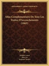 Atlas Complementaire De Tous Les Traites D'Accouchements (1865) - Adolphe Lenoir (author), Marc See (author), Stephane Tarnier (author)