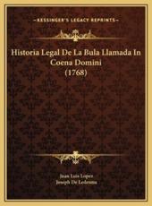 Historia Legal De La Bula Llamada In Coena Domini (1768) - Juan Luis Lopez, Joseph De Ledesma