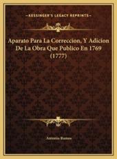 Aparato Para La Correccion, Y Adicion De La Obra Que Publico En 1769 (1777) - Antonio Ramos (author)