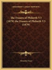 The Frasers of Philorth V3 (1879) the Frasers of Philorth V3 (1879) - Alexander Fraser (author)