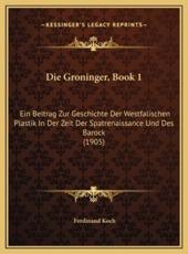 Die Groninger, Book 1 - Ferdinand Koch (author)