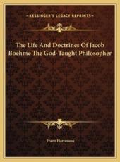 The Life And Doctrines Of Jacob Boehme The God-Taught Philosopher - Franz Hartmann
