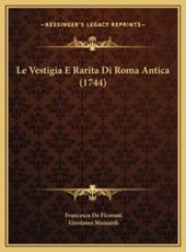 Le Vestigia E Rarita Di Roma Antica (1744) - Francesco De Ficoroni, Girolamo Mainardi